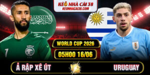 Soi Kèo Ả Rập Xê Út Vs Uruguay 05h00 16/06 - World Cup 2026