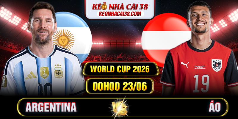 Soi Kèo Argentina Vs Áo 00h00 23/06 - World Cup 2026 1 Soi Kèo Argentina Vs Áo 00h00 23/06 - World Cup 2026