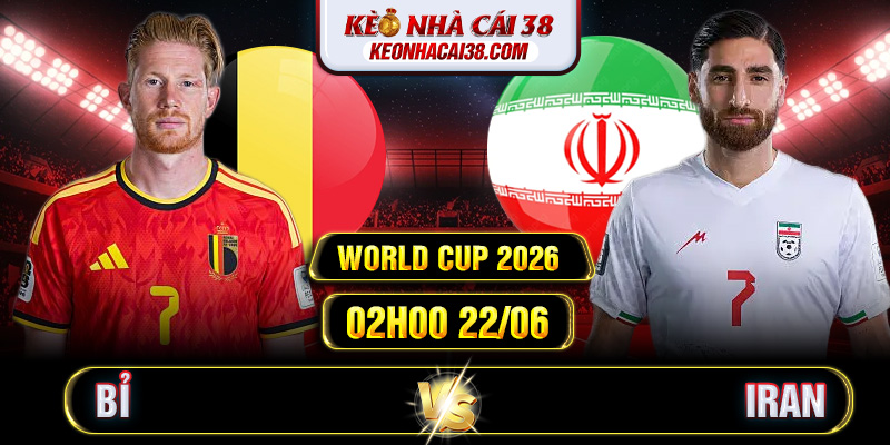 Soi Kèo Bỉ Vs Iran 02h00 22/06 - World Cup 2026