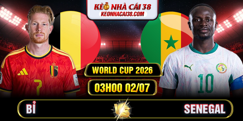 Soi Kèo Bỉ Vs Senegal 03h00 02/07 - World Cup 2026