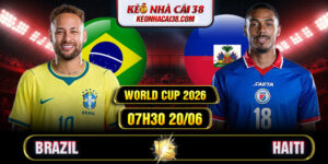 Soi Kèo Brazil Vs Haiti 07h30 20/06 - World Cup 2026