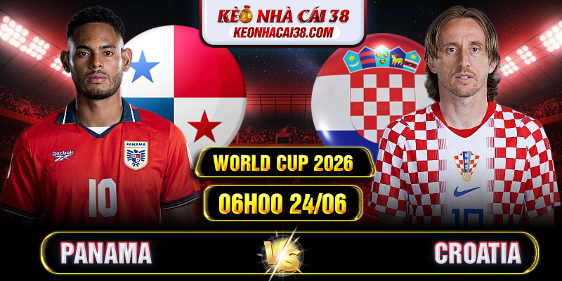 Soi Kèo Panama Vs Croatia 06h00 24/06 - World Cup 2026 1 Soi Kèo Panama Vs Croatia 06h00 24/06 - World Cup 2026
