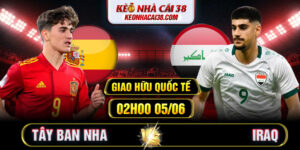 Soi Kèo Tây Ban Nha Vs Iraq 02h00 05/06 - Giao Hữu Quốc Tế