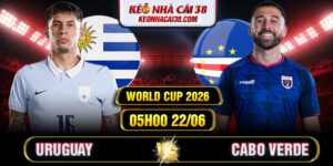 Soi Kèo Uruguay Vs Cabo Verde 05h00 22/06 - World Cup 2026