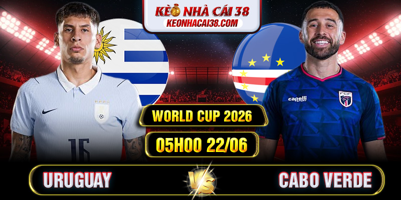 Soi Kèo Uruguay Vs Cabo Verde 05h00 22/06 - World Cup 2026
