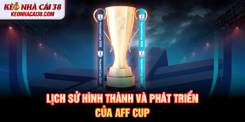 Lịch sử hình thành và phát triển của AFF Cup