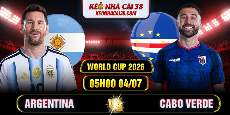 Soi Kèo Argentina Vs Cabo Verde 05h00 04/07 - World Cup 2026 1 Soi Kèo Argentina Vs Cabo Verde 05h00 04/07 - World Cup 2026