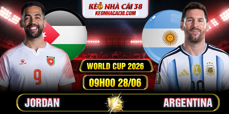 Soi Kèo Jordan Vs Argentina 09h00 28/06 - World Cup 2026