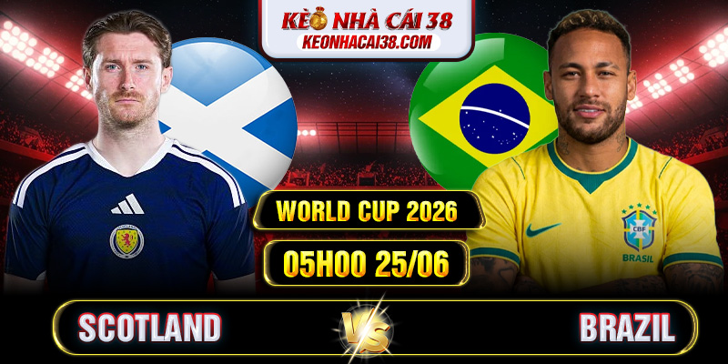 Soi Kèo Scotland Vs Brazil 05h00 25/06 - World Cup 2026 1 Soi Kèo Scotland Vs Brazil 05h00 25/06 - World Cup 2026