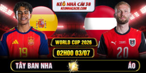 Soi Kèo Tây Ban Nha Vs Áo 02h00 03/07 - World Cup 2026